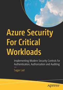 Paperback Azure Security for Critical Workloads: Implementing Modern Security Controls for Authentication, Authorization and Auditing Book