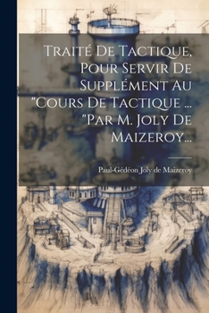 Paperback Traité De Tactique, Pour Servir De Supplément Au "cours De Tactique ... "par M. Joly De Maizeroy... [French] Book