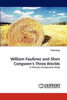 William Faulkner and Shen Congwen's Three Worlds