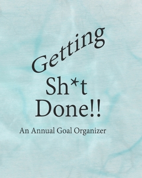 Paperback Getting Sh*t Done!!: An Annual Goal Organizer Book