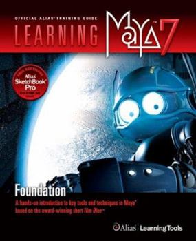 Paperback Learning Maya 7: Foundation: A Hands-On Introduction to Key Tools and Techniques in Maya Based on the Award-Winning Short Film Blue [With CD-ROM] Book
