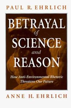 Paperback Betrayal of Science and Reason: How Anti-Environmental Rhetoric Threatens Our Future Book