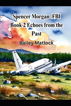 Spencer Morgan FBI: Book 2 Echoes from Her Past (FBI Agent: Spencer Morgan)