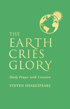 Paperback The Earth Cries Glory: Daily Prayer with Creation Book