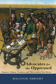 Paperback Advocates for the Oppressed: Hispanos, Indians, Genízaros, and Their Land in New Mexico Book