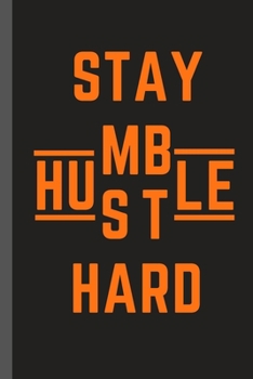 Paperback STAY HUMBLE HUSTLE HARD - Notebook: signed Notebook/Journal Book to Write in, (6" x 9"), 100 Pages, (Gift For Friends, ... & Kids ) - Inspirational & Book