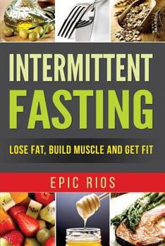 Paperback Intermittent Fasting: Lose Fat, Build Muscle and Get Fit Book