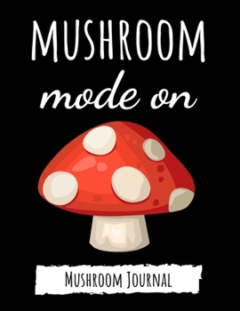 Paperback Mushroom Mode On: Cute College Ruled Journal / Notebook / Notepad, Gifts For Mushrooms Lovers, Perfect For School Book