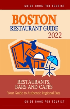 Paperback Boston Restaurant Guide 2022: Your Guide to Authentic Regional Eats in Boston, Massachusetts (Restaurant Guide 2022) Book