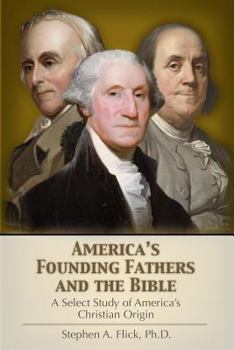 Paperback America's Founding Fathers and the Bible: A Select Study of America's Christian Origin Book