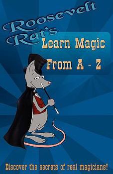 Paperback Roosevelt Rat's Learn Magic From A-Z: Discover the Secrets of Real Magicians Book