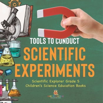 Paperback Tools to Conduct Scientific Experiments Scientific Explorer Grade 5 Children's Science Education Books Book