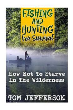 Paperback Fishing And Hunting For Survival: How Not To Starve In The Wilderness Book