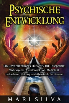 Paperback Psychische Entwicklung: Ein unverzichtbares Hilfswerk für Telepathie, Wahrsagerei, Astralprojektion, Medialität, Hellseherei, Heilung und über [German] Book