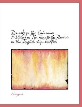 Paperback Remarks on the Calumnies Published in the Quarterly Review on the English Ship-Builders [Large Print] Book