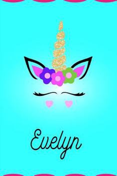 Evelyn: Personalized Unicorn Journal Gift | 6 x 9 Sized, 100 Pages | Custom Unicorn Journal | Personalized Notebook | Custom Name Notebook | Bespoke Journal | Journals to Write In for Girls