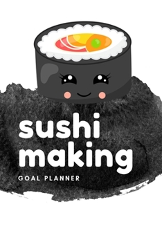 Sushi Making Goal Planner: Visualization Journal and Planner Undated