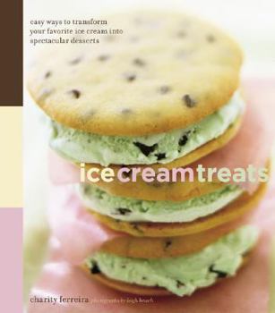 Hardcover Ice Cream Treats: Easy Ways to Transform Your Favorite Ice Cream Into Spectacular Desserts Book