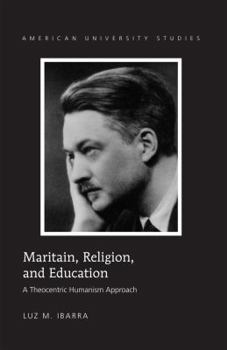 Hardcover Maritain, Religion, and Education: A Theocentric Humanism Approach Book