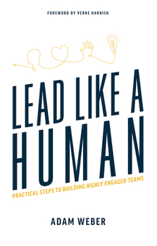 Paperback Lead Like a Human: Practical Steps to Building Highly Engaged Teams Book