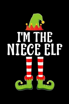 I'M THE NIECE ELF: Blank Lined Family Matching Christmas Diary | Best Christmas gift Notebook And Journal | 6x9 Inch 120 Pages White Paper