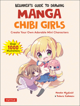 Paperback Beginner's Guide to Drawing Manga Chibi Girls: Create Your Own Adorable Mini Characters (Over 1,000 Illustrations) Book
