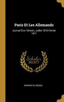 Hardcover Paris Et Les Allemands: Journal D'un Témoin, Juillet 1870-Février 1871 [French] Book