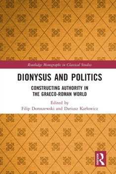 Paperback Dionysus and Politics: Constructing Authority in the Graeco-Roman World Book