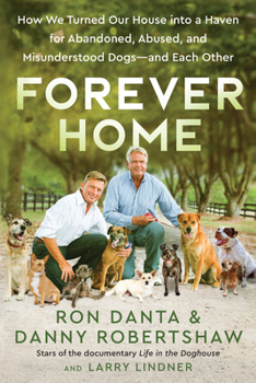 Hardcover Forever Home: How We Turned Our House Into a Haven for Abandoned, Abused, and Misunderstood Dogs--And Each Other Book