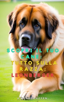 Scopri il tuo Cane:Tutto sulla razza: Leonberger (Italian Edition)