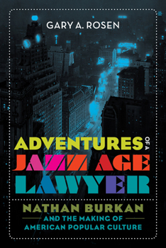 Hardcover Adventures of a Jazz Age Lawyer: Nathan Burkan and the Making of American Popular Culture Book