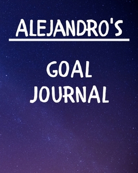 Alejandro's Goal Journal: 2020 New Year Planner Goal Journal Gift for Alejandro  / Notebook / Diary / Unique Greeting Card Alternative