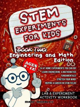 Paperback STEM Experiments For Kids: Book Two: Engineering and Mathematics Edition Ages 8-12! 24 At Home Experiments You Can Do! Learn Engineering & Mathematics ... & Activity Workbooks by Intel-Excellence) Book