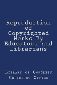 Paperback Reproduction of Copyrighted Works By Educators and Librarians Book