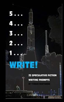 Paperback 5 . . . 4 . . . 3 . . . 2 . . . 1 . . . Write!: 25 Speculative Fiction Writing Prompts Book