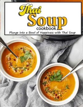 Paperback Thai Soup Cookbook: Plunge into a Bowl of Happiness with Thai Soup Book