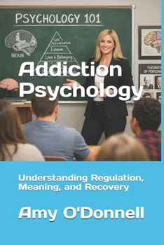 Paperback Addiction Psychology: Understanding Regulation, Meaning, and Recovery Book