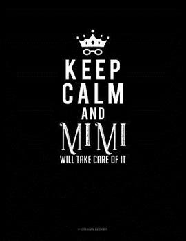 Paperback Keep Calm And Mimi Will Take Care Of It: 8 Column Ledger Book