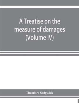 Paperback A treatise on the measure of damages, or, An inquiry into the principles which govern the amount of pecuniary compensation awarded by courts of justic Book