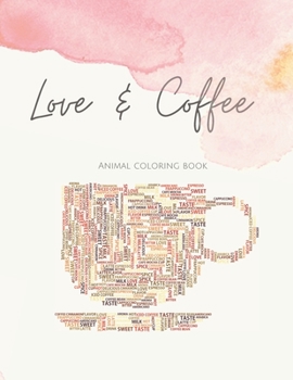 Love & Coffee: Animal Coloring Book Coffee Lover Fun Coloring Gift Book Adults Relaxation