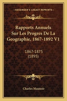 Paperback Rapports Annuels Sur Les Progres De La Geographie, 1867-1892 V1: 1867-1875 (1895) [French] Book