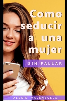 Paperback Como Seducir Una Mujer Sin Fallar [Spanish] Book