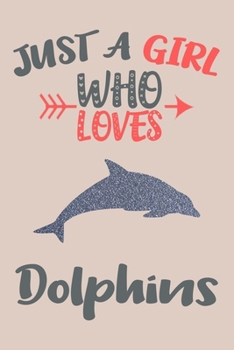 Paperback Just A Girl Who Loves Dolphins Journal: Dolphins Lover Gifts for Girls, Funny Dolphin Notebook, Gift for Dolphin Lovers Book