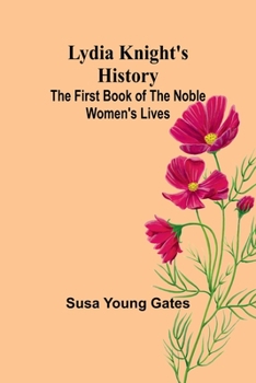 Paperback Lydia Knight's History; The First Book of the Noble Women's Lives Book