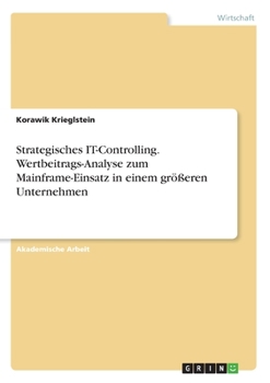 Paperback Strategisches IT-Controlling. Wertbeitrags-Analyse zum Mainframe-Einsatz in einem größeren Unternehmen [German] Book