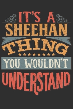 It's A Sheehan Thing You Wouldn't Understand: Want To Create An Emotional Moment For A Sheehan Family Member ? Show The Sheehan's You Care With This ... Surname Planner Calendar Notebook Journal