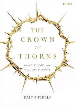 Hardcover The Crown of Thorns: Humble Gods and Humiliated Kings Book