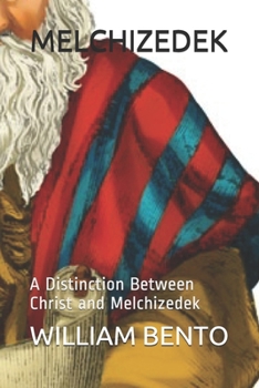 Paperback Melchizedek: A Distinction Between Christ and Melchizedek Book