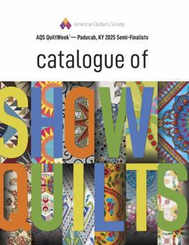 2025 Paducah Catalogue of Show Quilts : Semi-Finalists 39th Annual AQS QuiltWeek - Paducah