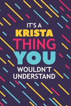 IT'S A KRISTA THING YOU WOULDN'T UNDERSTAND: Lined Notebook / Journal Gift, 120 Pages, 6x9, Soft Cover, Glossy Finish